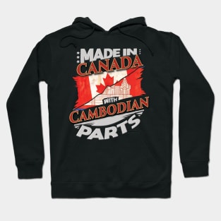 Made In Canada With Cambodian Parts - Gift for Cambodian From Cambodia Hoodie